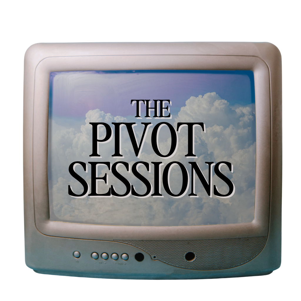 The PIVOT SESSIONS